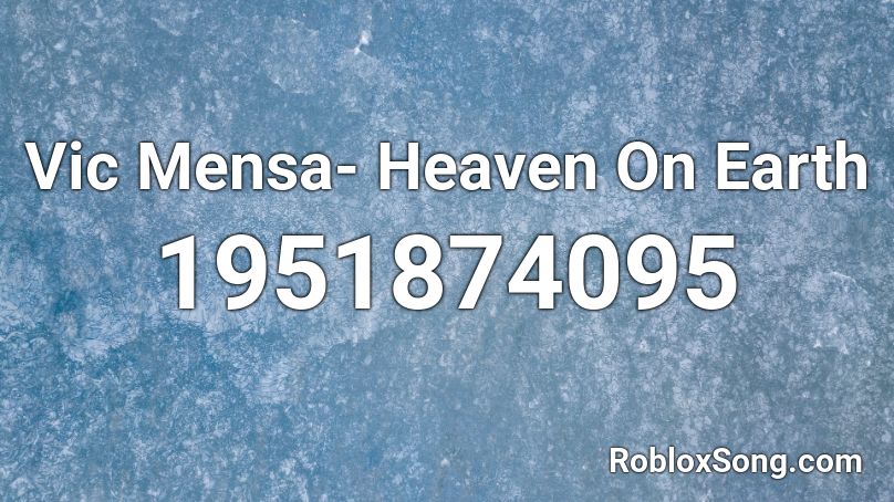 Vic Mensa- Heaven On Earth  Roblox ID
