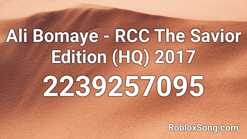 Ali Bomaye - RCC The Savior Edition (HQ) 2017 Roblox ID
