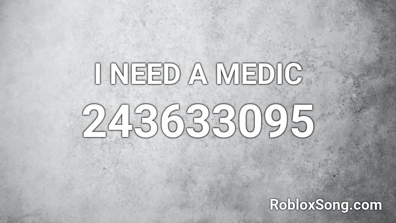 I NEED A MEDIC Roblox ID