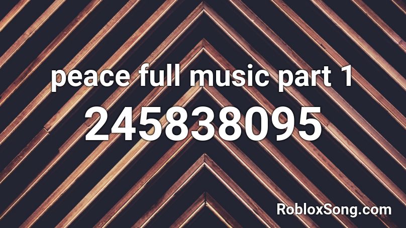 peace full music part 1 Roblox ID