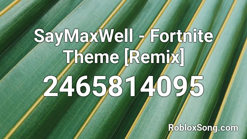 SayMaxWell - Fortnite Theme [Remix] Roblox ID