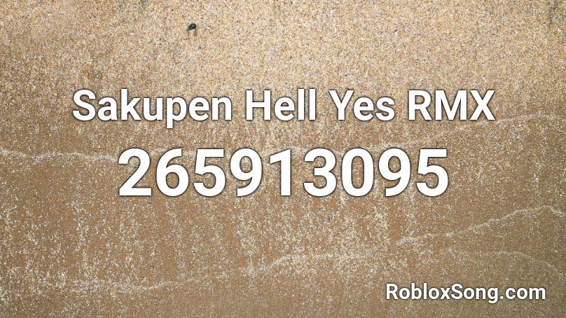 Sakupen Hell Yes RMX Roblox ID