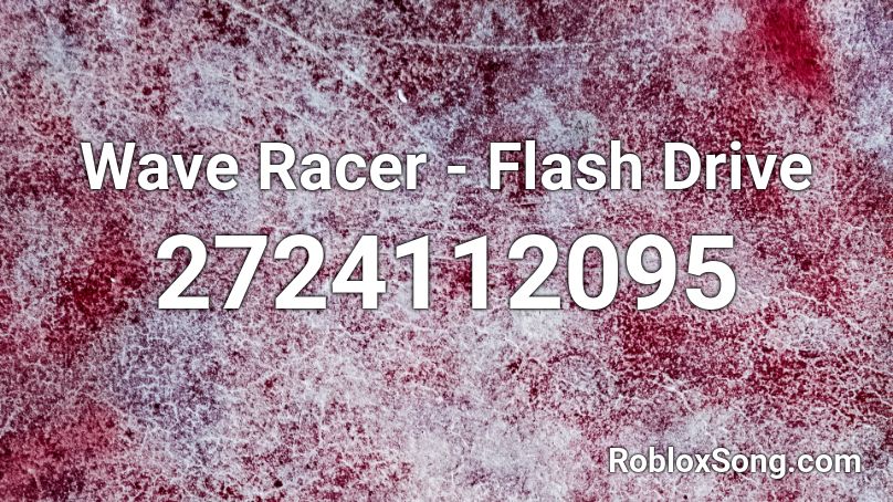 Wave Racer Flash Drive Roblox Id Roblox Music Codes - roblox flash drive