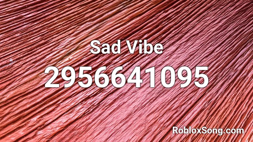 Sad Vibe Roblox ID