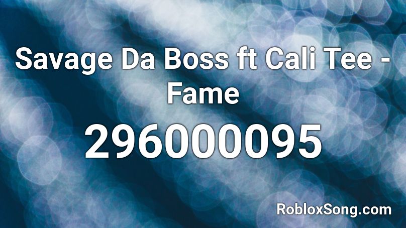 Savage Da Boss ft Cali Tee - Fame Roblox ID
