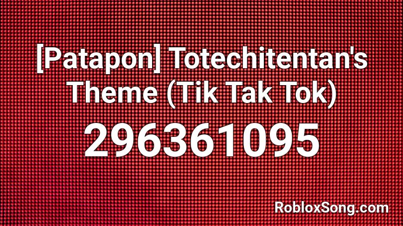 [Patapon] Totechitentan's Theme (Tik Tak Tok) Roblox ID