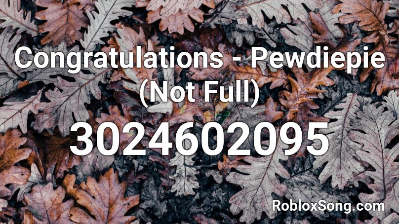 Congratulations Pewdiepie Not Full Roblox Id Roblox Music Codes - congratulations roblox id pewdiepie