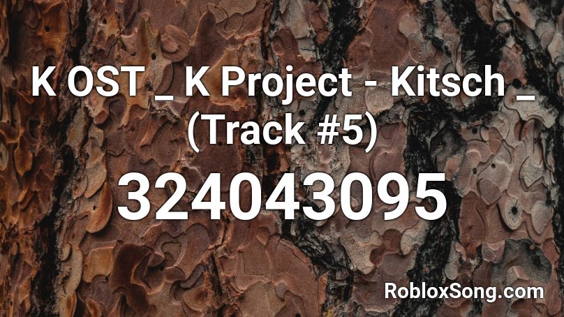 K OST _ K Project - Kitsch _ (Track #5)  Roblox ID