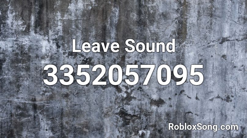 Leave Sound Roblox ID