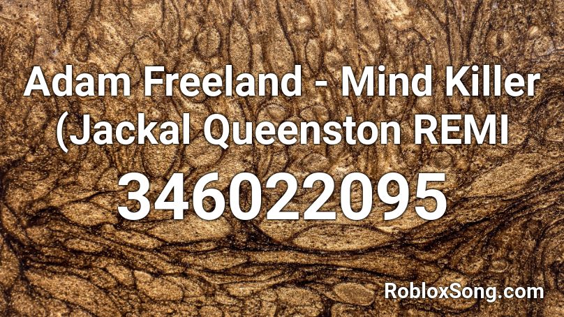 Adam Freeland - Mind Killer (Jackal Queenston REMI Roblox ID
