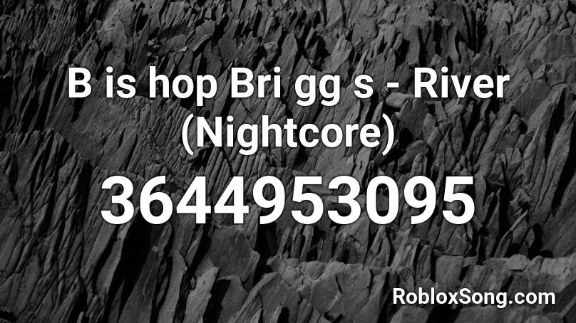 B Is Hop Bri Gg S River Nightcore Roblox Id Roblox Music Codes - class fight roblox id nightcore