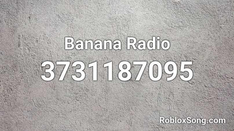 Banana Radio Roblox ID