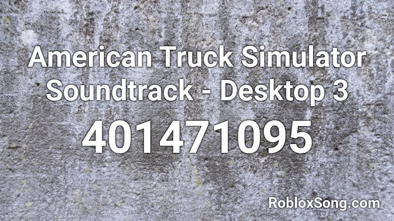 American Truck Simulator Soundtrack - Desktop 3 Roblox ID