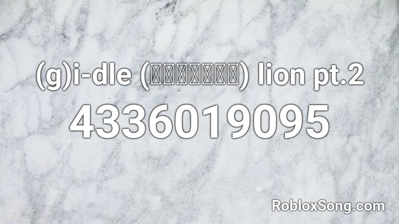 (g)i-dle (아이들) lion pt.2 Roblox ID