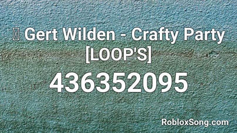🔁 Gert Wilden - Crafty Party [LOOP'S] Roblox ID