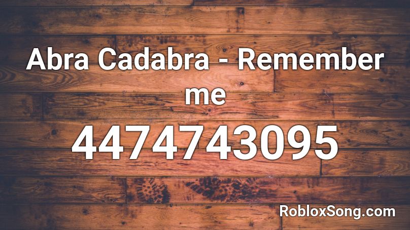 Abra Cadabra - Remember me Roblox ID