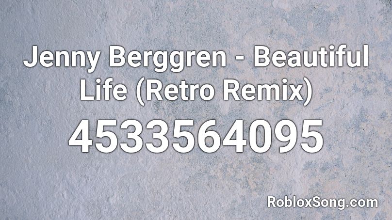 Jenny Berggren - Beautiful Life (Retro Remix) Roblox ID