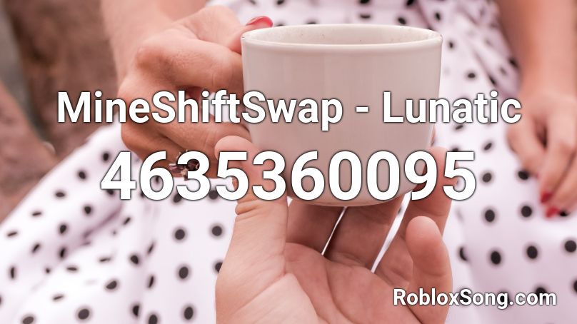 MineShiftSwap - Lunatic Roblox ID