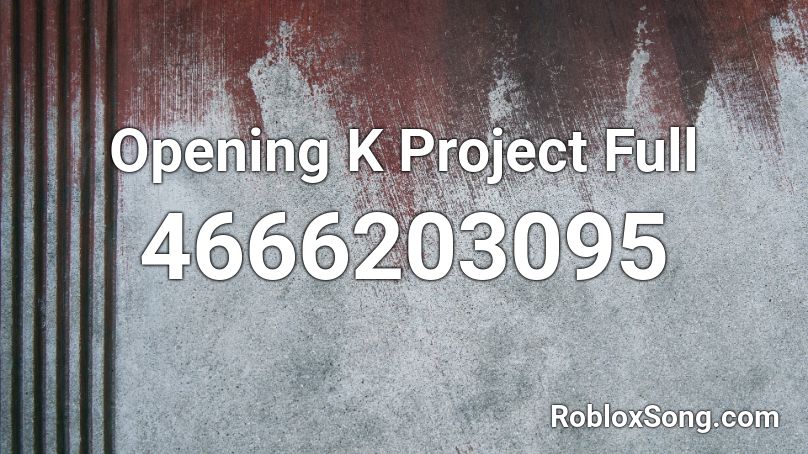 Opening K Project Full Roblox Id Roblox Music Codes - roblox k project