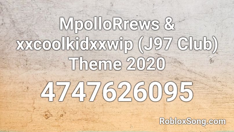 MpolloRrews & xxcoolkidxxwip (J97 Club) Theme 2020 Roblox ID
