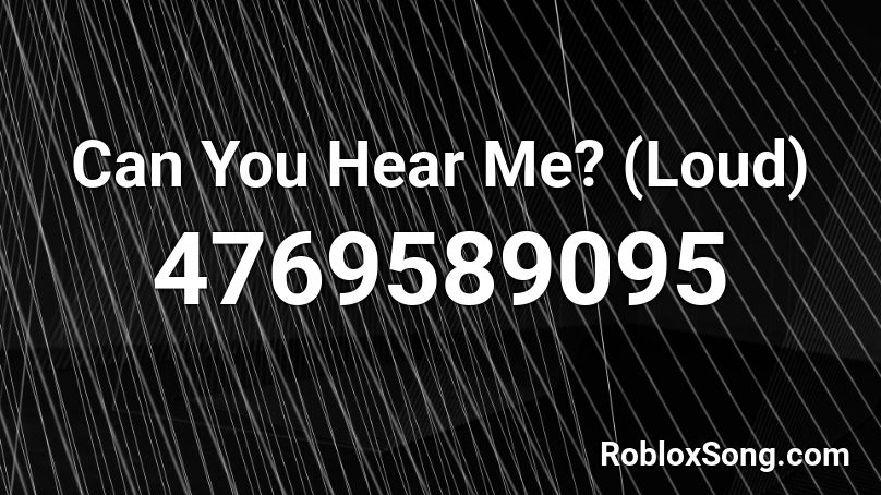 Can You Hear Me? (Loud) Roblox ID