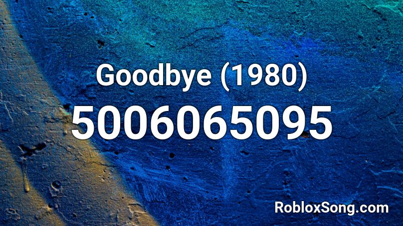 Goodbye (1980) Roblox ID