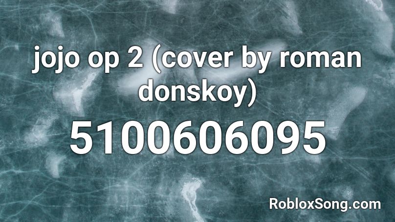 jojo op 2 (cover by roman donskoy) Roblox ID