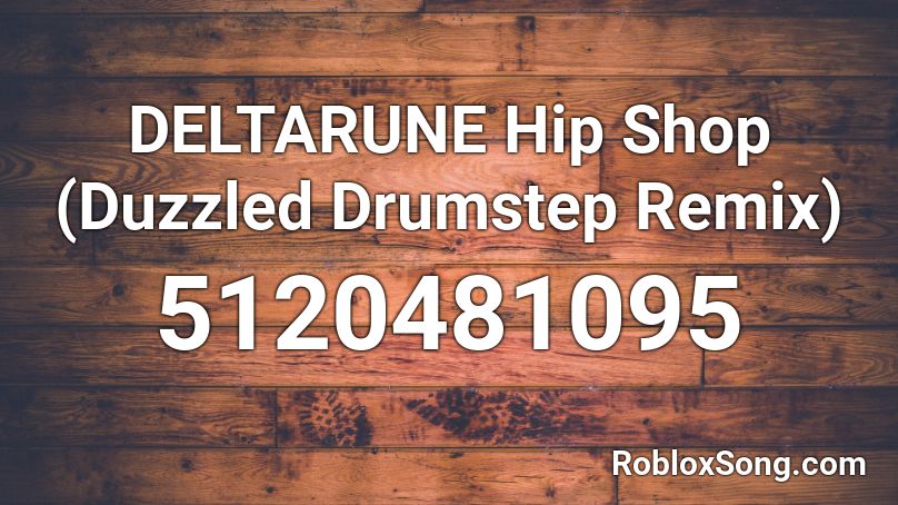 DELTARUNE Hip Shop (Duzzled Drumstep Remix) Roblox ID