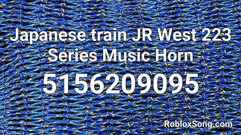 Japanese train JR West 223 Series Music Horn Roblox ID