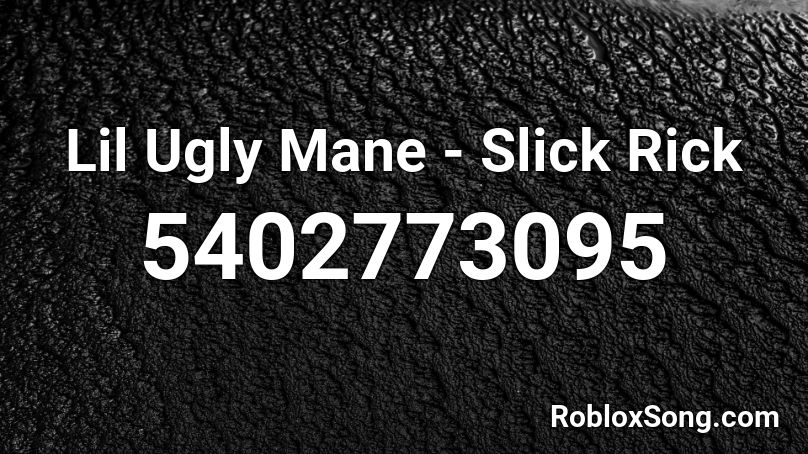 Lil Ugly Mane - Slick Rick Roblox ID