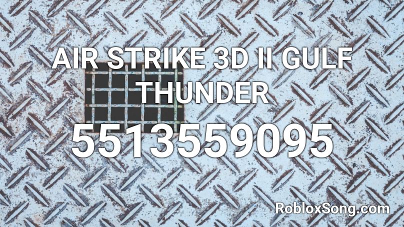 Air Strike 3d Ii Gulf Thunder Roblox Id Roblox Music Codes - roblox airstrike
