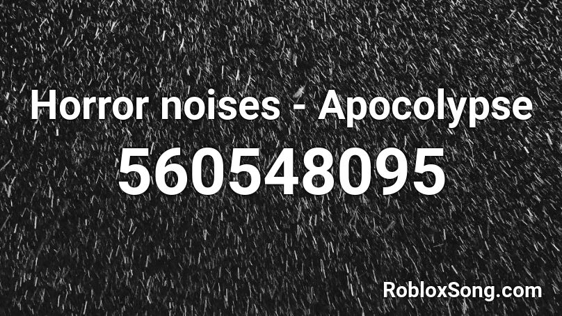 Horror noises - Apocolypse Roblox ID