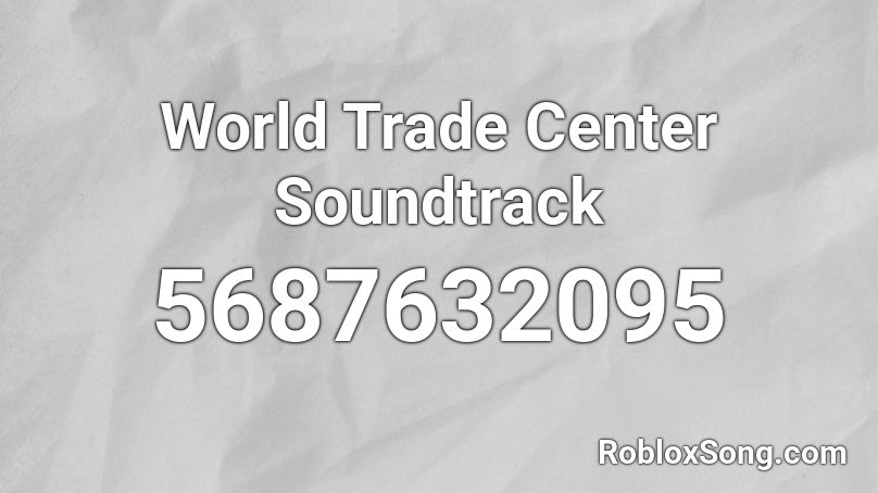 World Trade Center Soundtrack Roblox ID