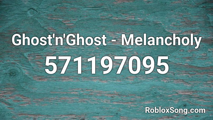 Ghost'n'Ghost - Melancholy Roblox ID