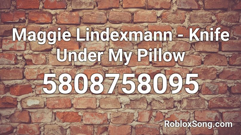 Maggie Lindexmann - Knife Under My Pillow Roblox ID