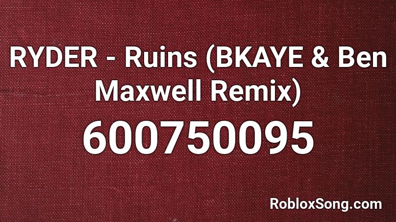 RYDER - Ruins (BKAYE & Ben Maxwell Remix) Roblox ID