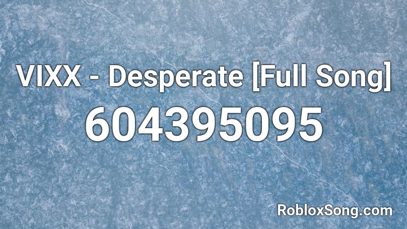 VIXX - Desperate [Full Song] Roblox ID