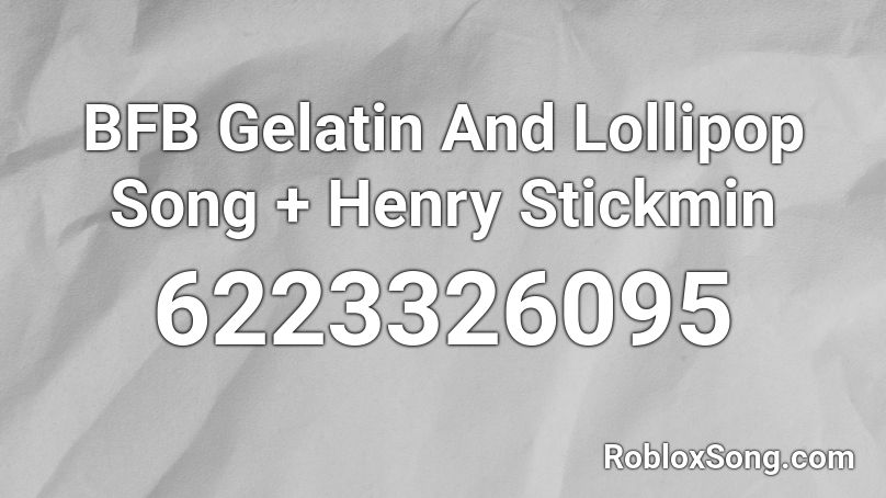 BFB Gelatin And Lollipop Song + Henry Stickmin Roblox ID