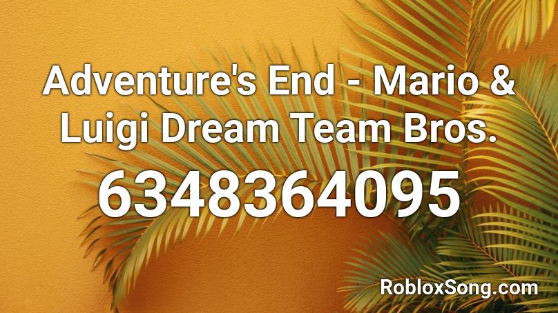 Adventure's End - Mario & Luigi Dream Team Bros. Roblox ID