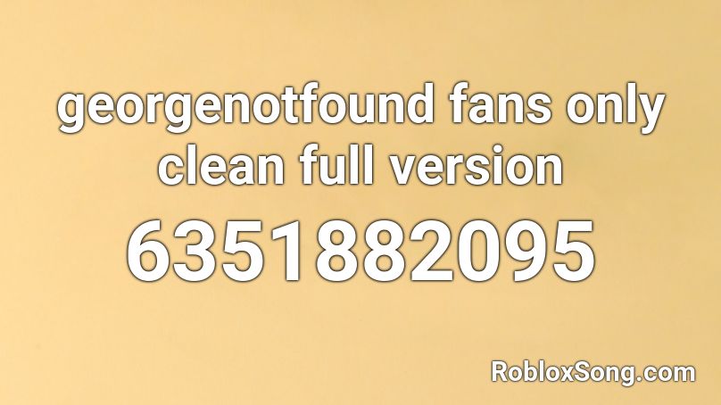 georgenotfound fans only clean full version Roblox ID