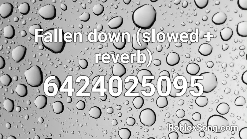 Fallen down (slowed + reverb) Roblox ID