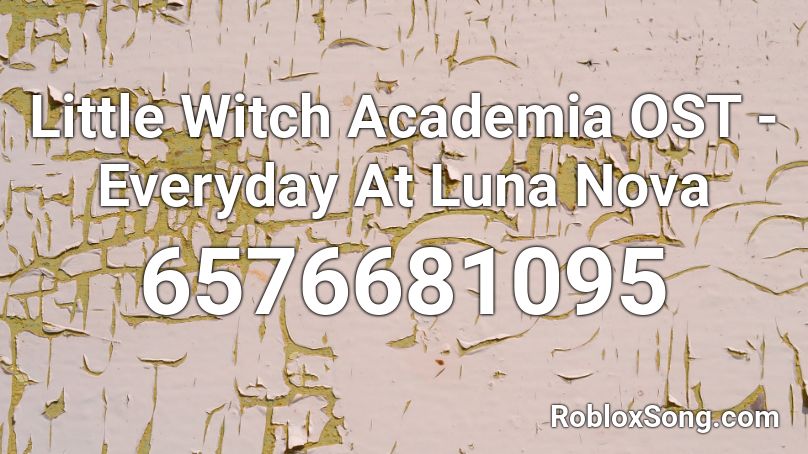 Little Witch Academia OST - Everyday At Luna Nova Roblox ID