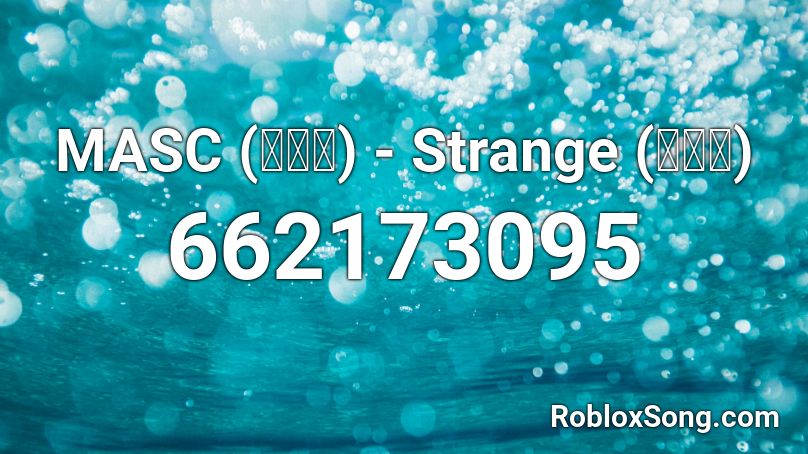 MASC (마스크) - Strange (낯설어) Roblox ID