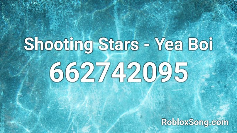 Shooting Stars Yea Boi Roblox Id Roblox Music Codes - roblox song shooting stars