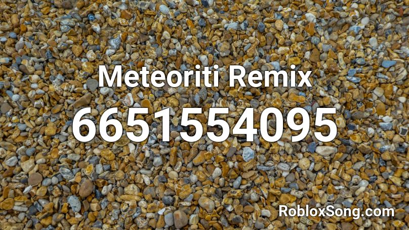 Meteoriti Remix Roblox ID