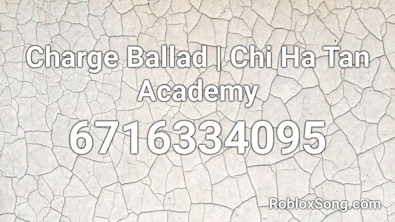 Charge Ballad | Chi Ha Tan Academy Roblox ID