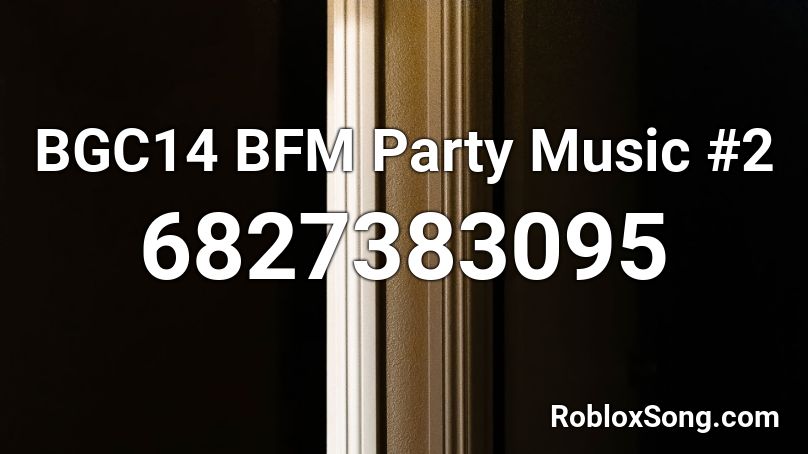 BGC14 BFM Party Music #2 Roblox ID