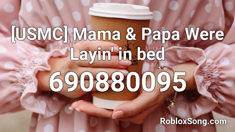 Usmc Mama Papa Were Layin In Bed Roblox Id Roblox Music Codes - roblox usmc id logo