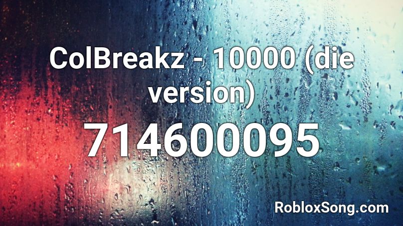 ColBreakz - 10000 (die version) Roblox ID