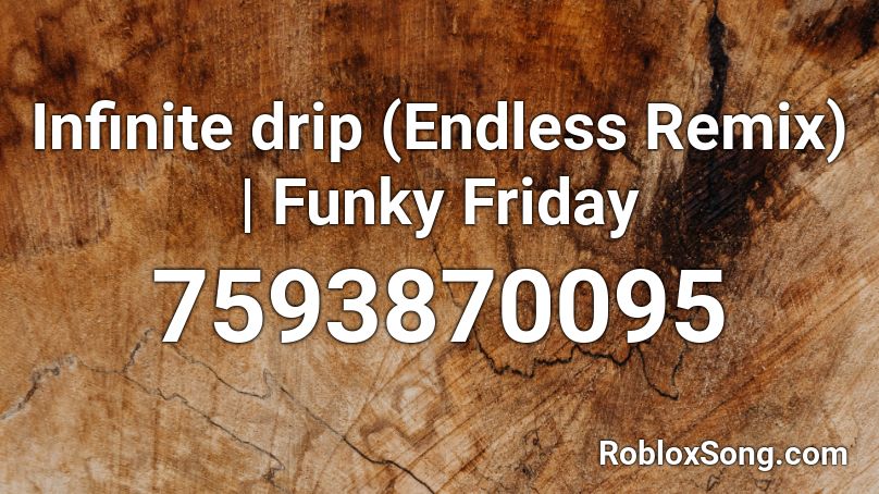 Infinite drip (Endless Remix) | Funky Friday Roblox ID